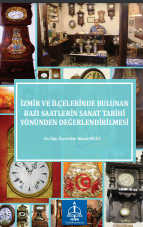 İZMİR VE İLÇELERİNDE BULUNAN BAZI SAATLERİN SANAT TARİHİ YÖNÜNDEN DEĞERLENDİRİLMESİ